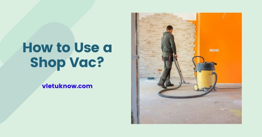 How to Use a Shop Vac.
