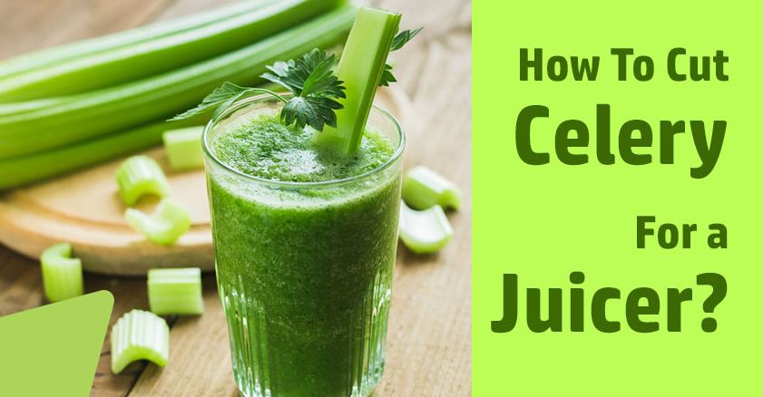 How to cut celery for a juicer